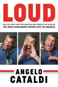 Angelo Cataldi: LOUD (How a Shy Nerd Came to Philadelphia and Turned up the Volume in the Most Passionate Sports City in America) - 9781637276594 by Angelo Cataldi, 9781637276594