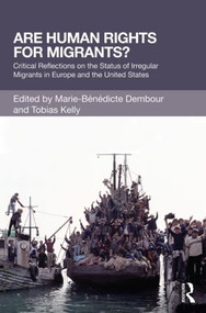 Are Human Rights for Migrants? (Critical Reflections on the Status of Irregular Migrants in Europe and the United States) by Marie-Benedicte Dembour, Tobias Kelly, 9780415828451