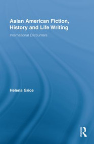 Asian American Fiction, History and Life Writing (International Encounters) - 9780415809016 by Helena Grice, 9780415809016