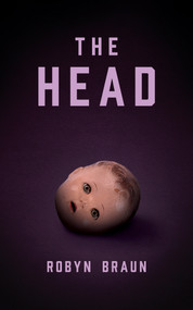 The Head (A Novella) by Robyn Braun, Robyn Braun, 9781773371153