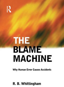 The Blame Machine: Why Human Error Causes Accidents by Robert Whittingham, 9780750655101