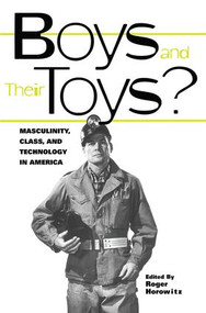 Boys and their Toys (Masculinity, Class and Technology in America) by Roger Horowitz, 9780415929332