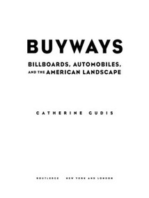 Buyways (Billboards, Automobiles, and the American Landscape) by Catherine Gudis, 9780415934558