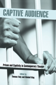 Captive Audience (Prison and Captivity in Contemporary Theatre) - 9780415762588 by Thomas Fahy, Kimball King, 9780415762588