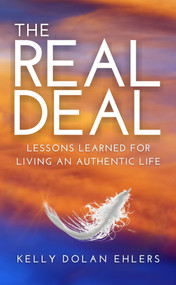 The Real Deal (Lessons Learned for Living an Authentic Life) by Kelly Dolan Ehlers, 9781958211694