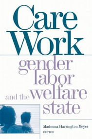 Care Work (Gender, Labor, and the Welfare State) by Madonna Harrington Meyer, 9780415925426