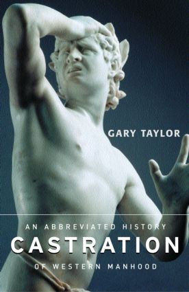 Castration (An Abbreviated History of Western Manhood) by Gary Taylor, 9780415938815