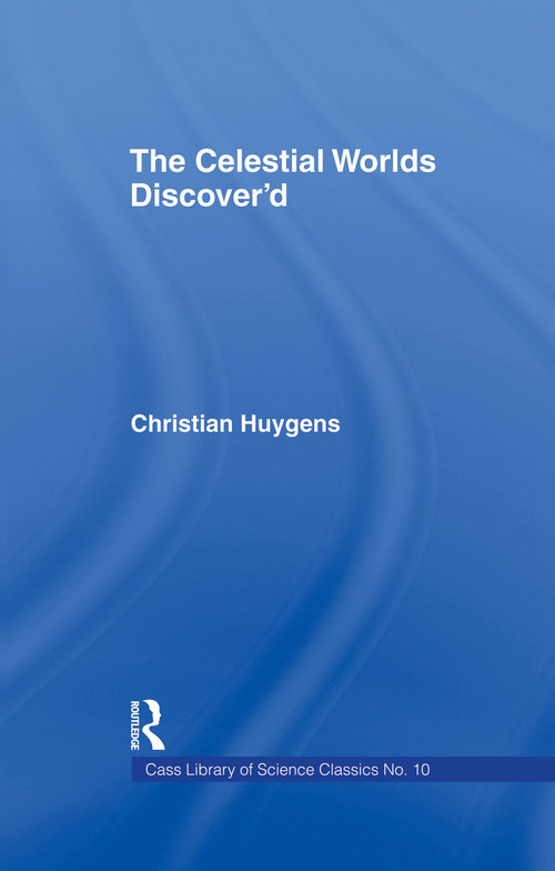 Celestial Worlds Discovered by Christiaan Huygens, T. Childe, 9780415760621