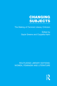 Changing Subjects (The Making of Feminist Literary Criticism) by Gayle Greene, Coppélia Kahn, 9780415752336