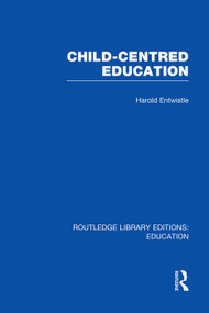 Child-Centred Education by Harold Entwistle, 9780415753456