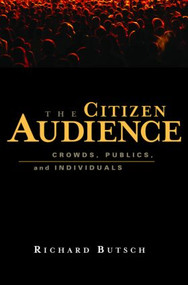 The Citizen Audience (Crowds, Publics, and Individuals) by Richard Butsch, 9780415977906
