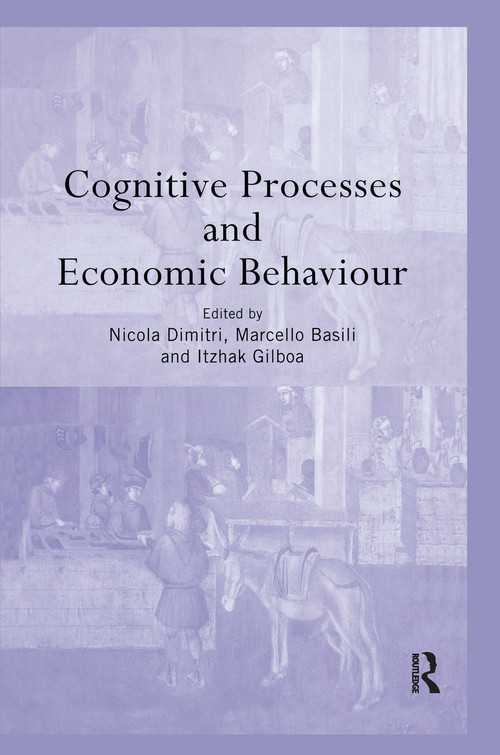 Cognitive Processes and Economic Behaviour by Marcello Basili, Nicola Dimitri, ITZHAK GILBOA, 9780415758611