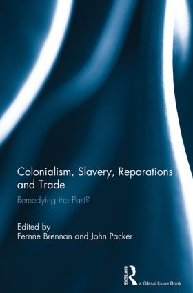 Colonialism, Slavery, Reparations and Trade (Remedying the 'Past'?) by Fernne Brennan, John Packer, 9780415833172