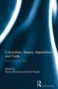 Colonialism, Slavery, Reparations and Trade (Remedying the 'Past'?) by Fernne Brennan, John Packer, 9780415833172