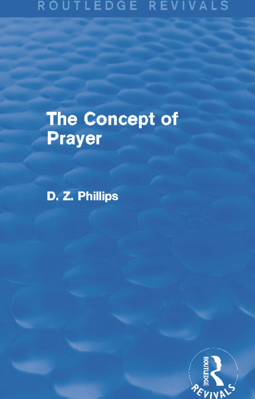 The Concept of Prayer (Routledge Revivals) by D. Z. Phillips, 9780415734561