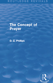 The Concept of Prayer (Routledge Revivals) by D. Z. Phillips, 9780415734561