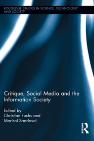Critique, Social Media and the Information Society by Christian Fuchs, Marisol Sandoval, 9780415721080