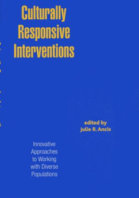 Culturally Responsive Interventions (Innovative Approaches to Working with Diverse Populations) - 9780415933339 by Julie R. Ancis, 9780415933339