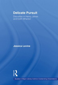 Delicate Pursuit (Discretion in Henry James and Edith Wharton) by Jessica Levine, 9780415864978