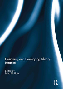 Designing and Developing Library Intranets by Nina McHale, 9780415754774