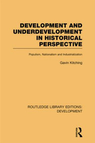 Development and Underdevelopment in Historical Perspective (Populism, Nationalism and Industrialisation) by Gavin Kitching, 9780415848367