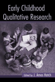 Early Childhood Qualitative Research by J. Amos Hatch, 9780415953412
