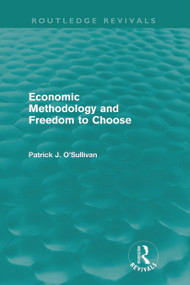 Economic Methodology and Freedom to Choose (Routledge Revivals) - 9780415665056 by Patrick O'Sullivan, 9780415665056