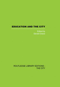 Education and the City (Theory, History and Contemporary Practice) by Gerald Grace, 9780415860345