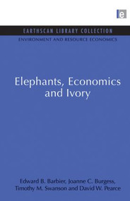 Elephants, Economics and Ivory by Edward B. Barbier, Joanne C. Burgess, Timothy M. Swanson, David W. Pearce, 9780415847339