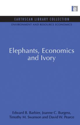 Elephants, Economics and Ivory by Edward B. Barbier, Joanne C. Burgess, Timothy M. Swanson, David W. Pearce, 9780415847339