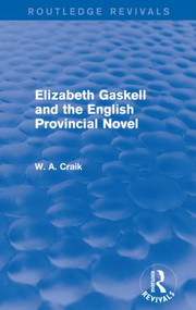 Elizabeth Gaskell and the English Provincial Novel by W. A. Craik, 9780415834919