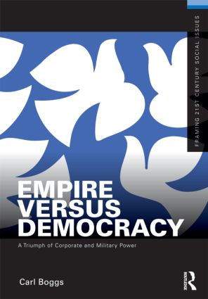 Empire Versus Democracy (The Triumph of Corporate and Military Power) by Carl Boggs, 9780415892018
