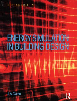 Energy Simulation in Building Design by Joseph Clarke, 9780750650823
