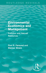 Environmental Economics and Management (Routledge Revivals) (Pollution and Natural Resources) by Finn Førsund, Steinar Strøm, 9780415835824