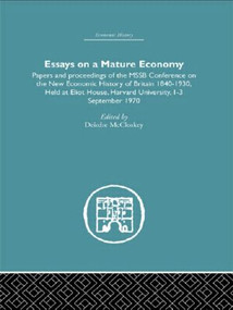 Essays on a Mature Economy: Britain After 1840 (Papers and Proceedings on the New Economic History of Britain 1840-1930) by Deirdre McCloskey, 9780415848527