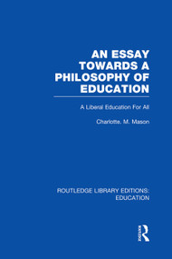 An Essay Towards A Philosophy of Education (RLE Edu K) (A Liberal Education for All) by Charlotte Mason, 9780415751193
