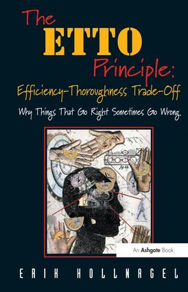 The ETTO Principle: Efficiency-Thoroughness Trade-Off (Why Things That Go Right Sometimes Go Wrong) by Erik Hollnagel, 9780754676782