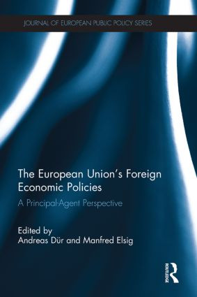 The European Union's Foreign Economic Policies (A Principal-Agent Perspective) by Andreas Dür, Manfred Elsig, 9780415853682