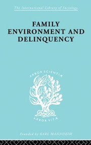 Family Environment and Delinquency by Sheldon Glueck, Eleanor Glueck, 9780415868457