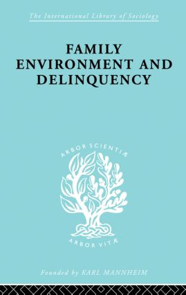 Family Environment and Delinquency by Sheldon Glueck, Eleanor Glueck, 9780415868457
