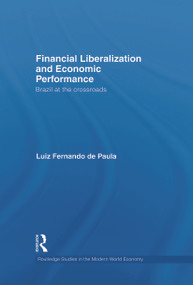 Financial Liberalization and Economic Performance (Brazil at the Crossroads) - 9780415722605 by Luiz Fernando de Paula, 9780415722605