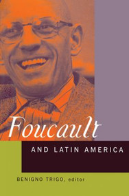 Foucault and Latin America (Appropriations and Deployments of Discursive Analysis) by Benigno Trigo, 9780415928298