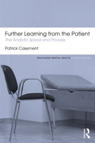 Further Learning from the Patient (The analytic space and process) by Patrick Casement, 9780415823937