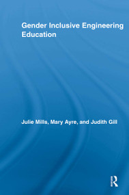 Gender Inclusive Engineering Education by Julie Mills, Mary Elizabeth Ayre, Judith Gill, 9780415847926