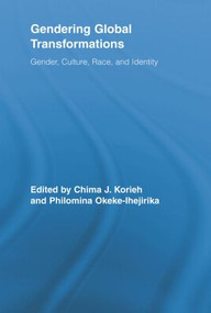 Gendering Global Transformations (Gender, Culture, Race, and Identity) by Chima J. Korieh, Philomina E Okeke-Ihejirika, 9780415807814