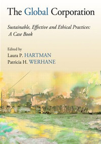 The Global Corporation (Sustainable, Effective and Ethical Practices, A Case Book) by Laura P. Hartman, Patricia H. Werhane, 9780415801607