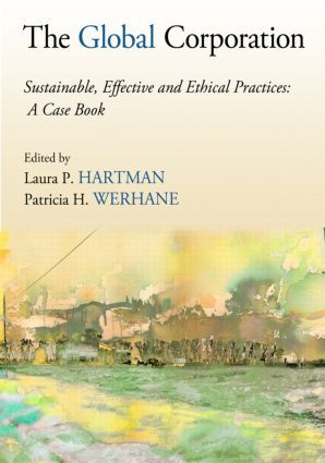 The Global Corporation (Sustainable, Effective and Ethical Practices, A Case Book) by Laura P. Hartman, Patricia H. Werhane, 9780415801607