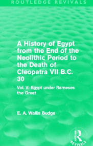 A History of Egypt from the End of the Neolithic Period to the Death of Cleopatra VII B.C. 30 - 9780415812504 by E. A. Budge, 9780415812504