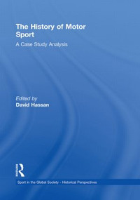 The History of Motor Sport (A Case Study Analysis) by David Hassan, 9780415851213