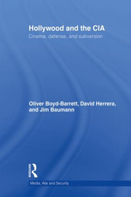 Hollywood and the CIA (Cinema, Defense and Subversion) by Oliver Boyd Barrett, David Herrera, James Baumann, 9780415832298
